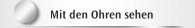 Mit den Ohren sehen
